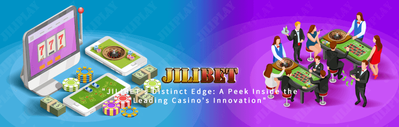 JILIBET's Distinct Edge, A Peek Inside the Leading Casino's Innovation