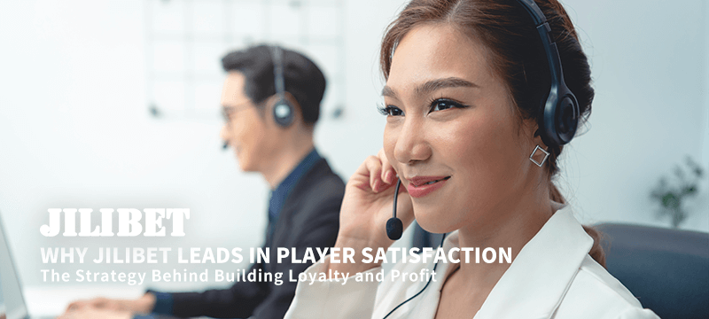 Why JILIBET Leads in Player Satisfaction : The Strategy Behind Building Loyalty and Profit