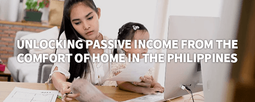 Unlocking Passive Income from the Comfort of Home in the Philippines